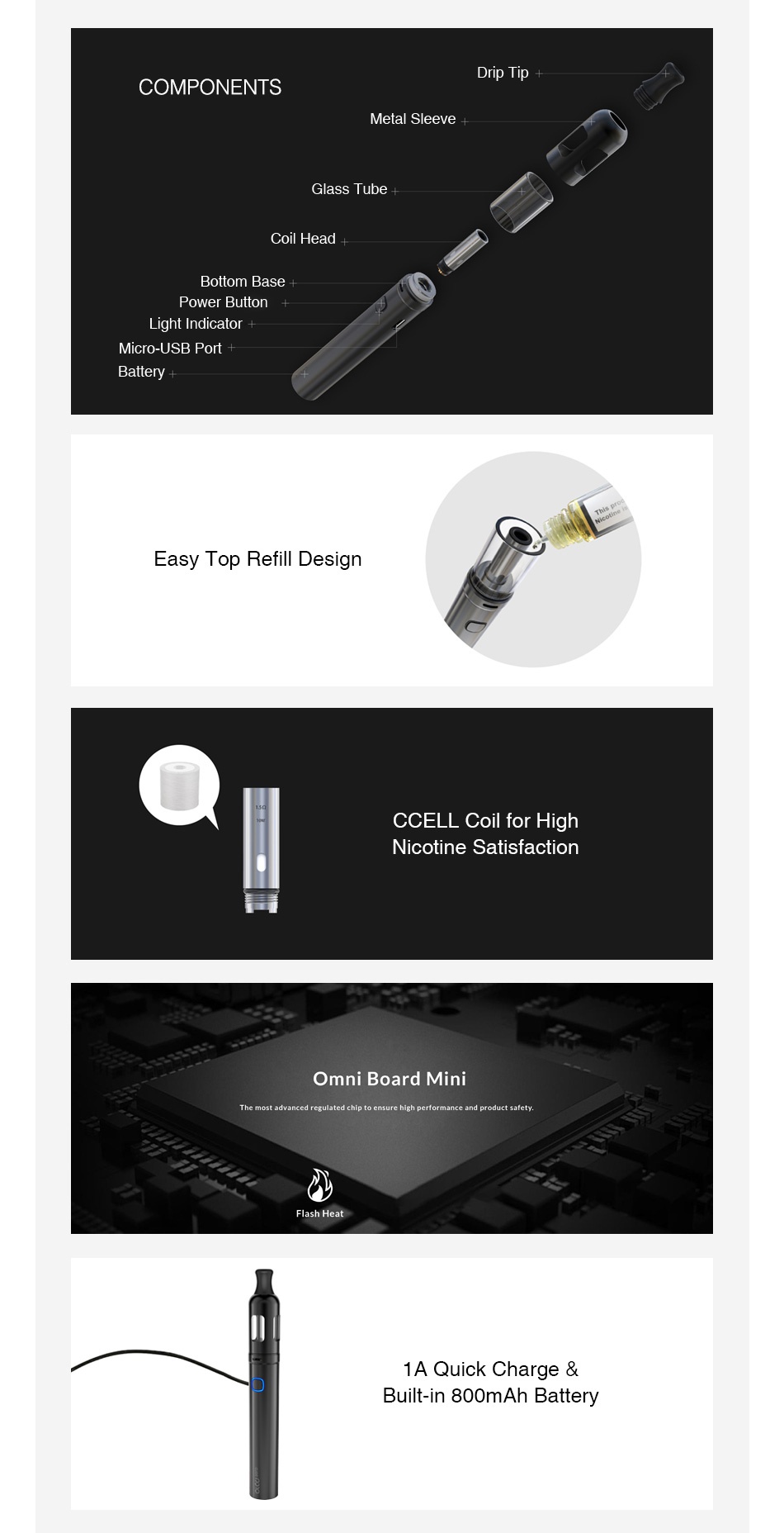Vaporesso Orca Solo Starter Kit 800mAh COMPONENTS Metal Sleeve Glass Tube Coil Head t Bottom base t Power Button Light Indicat Micro USB Port Battery t Easy Top Refill Design CCELL Coil for high Nicotine satisfaction Omni Board mini The most advanced regulated chip to ensure high performance and product safety  1A Quick Charge Built in 800mAh Battery