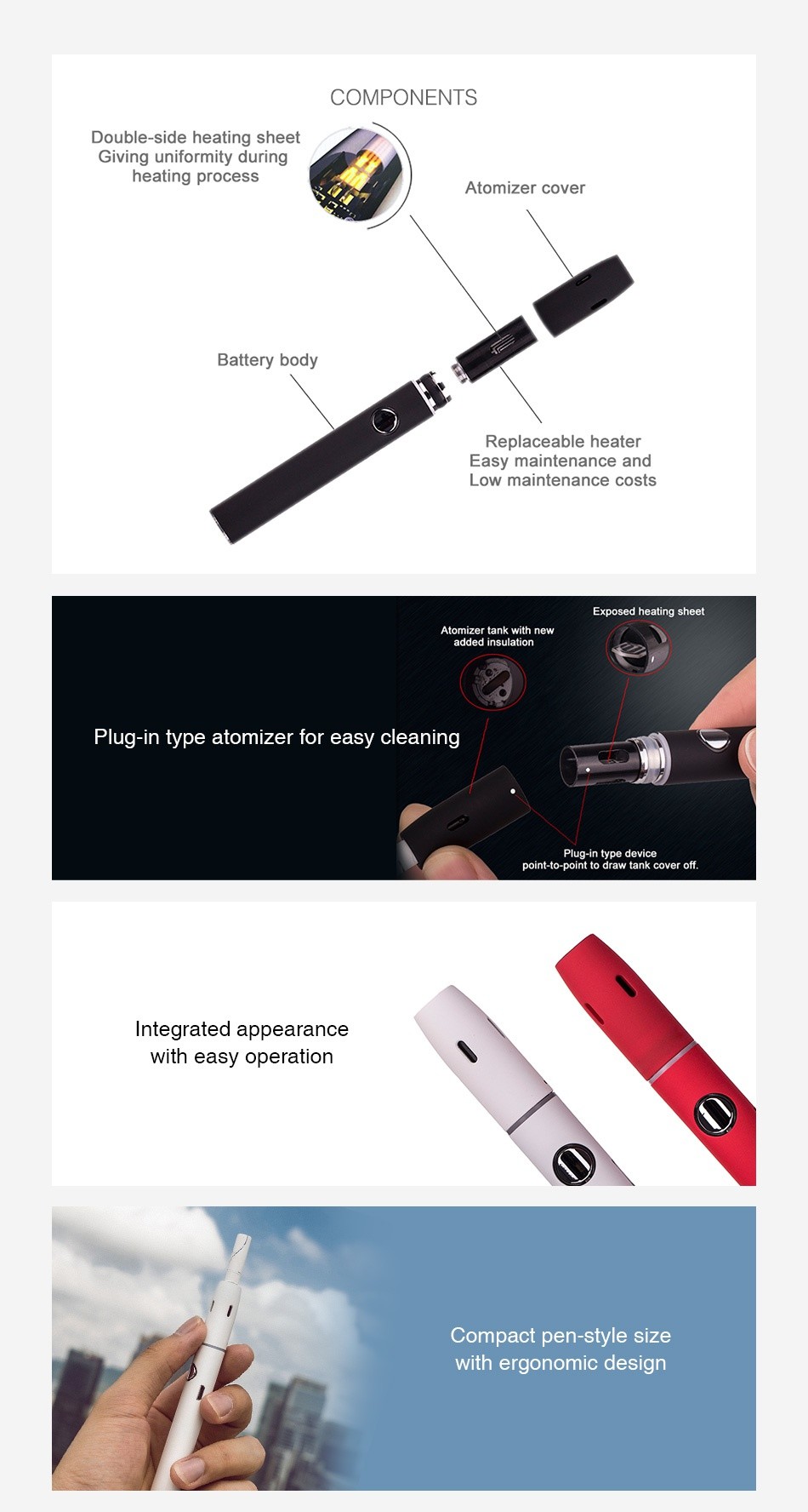 Kamry Kecig 2.0 Plus Heating Kit 650mAh COMPONENTS Double side heating sheet Giving uniformity during heating process Atomizer cover Battery body Replaceable heater Easy maintenance and Low maintenance costs Plug in type atomizer for easy cleaning Integrated appearance Compact pen style ith ergonomic design
