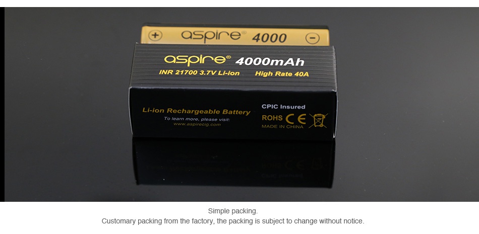 Aspire INR 21700 High-drain Li-ion Battery 25A 3800mAh aspire 4000 C aspire 4000mAh INR 21700 3 7V Li ion High Rate 40A CPIC Insured Li ion Rechargeable Battery To learn more  please ROHS C   Customary packing from the factory  the packing is subject to change without notice
