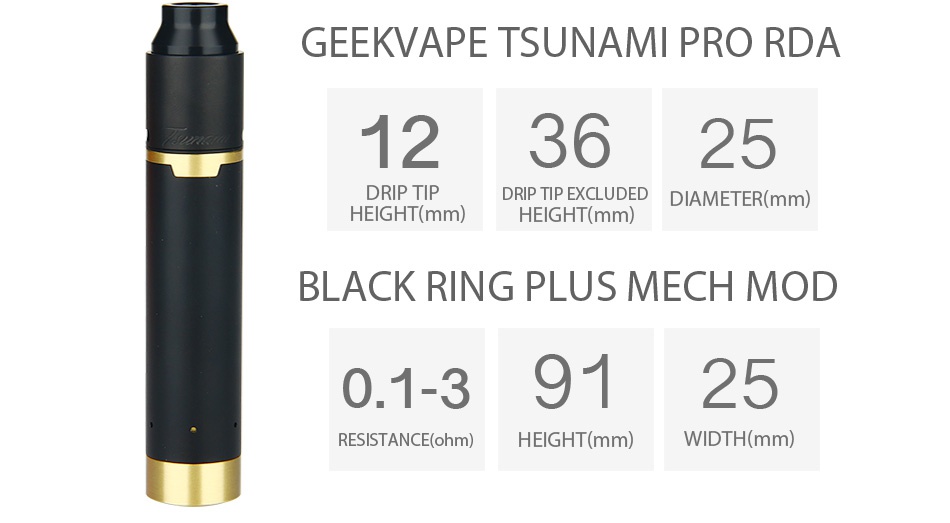 GeekVape Tsunami Mech Kit GEEKVAPE TSUNAMI PRO RDA 123625 DRIP TIP DRIP TIP EXCLUDED DIAMETER mm  HEIGHT mm  HEIGHT mm  BLACK RING PLUS MECH MOD 0 1 39125 RESISTANCE ohm  HEIGHT mm  WIDTH mm