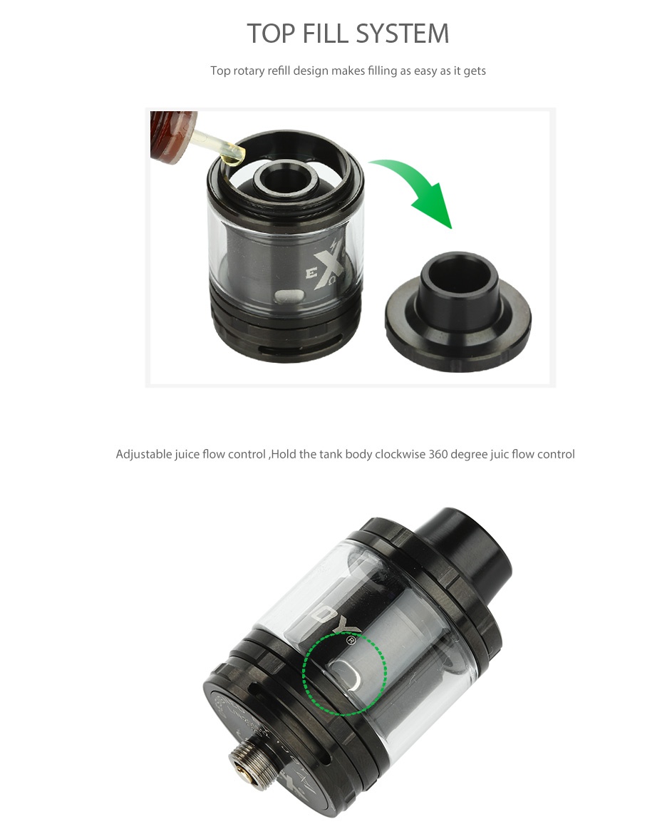 IJOY EXO RTA 6ml TOP FILL SYSTEM Top rotary refill design makes filling as easy as it gets Adjustable juice flow control Hold the tank body clockwise 360 degree juic flow control