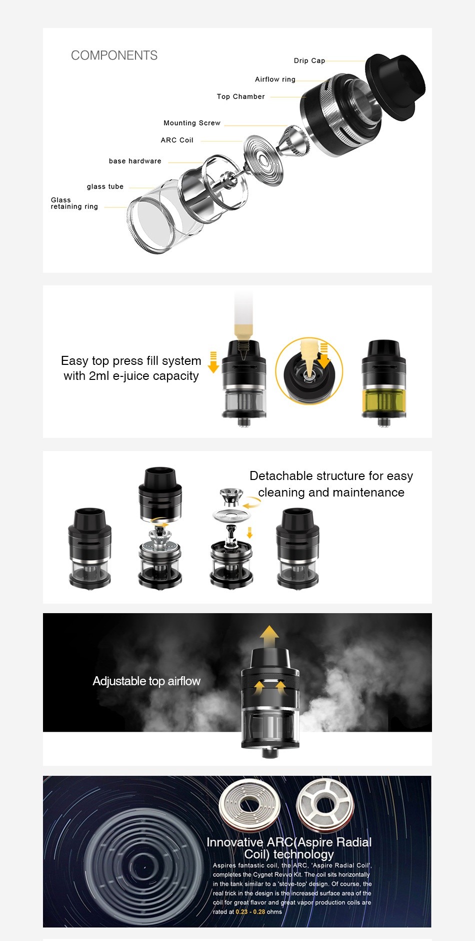 Aspire Revvo Mini Subohm Tank 2ml COMPONENTS Drip cap rflow ring Top chambe Mounting Screw ARC Coil base hardwa glass tube retaining rin Easy top press fill system ith 2ml e juice capacity Detachable structure for easy cleaning and maintenance Adjustable top airflow Innovative ARC Aspire Radial Coil technology Aspires fantastic coil  the ARC   Aspire Radial Coil net Re in the tank similar to a stove top design  Of course  the real trick in the design creased surface area of the Z great flavor vapor production coils are