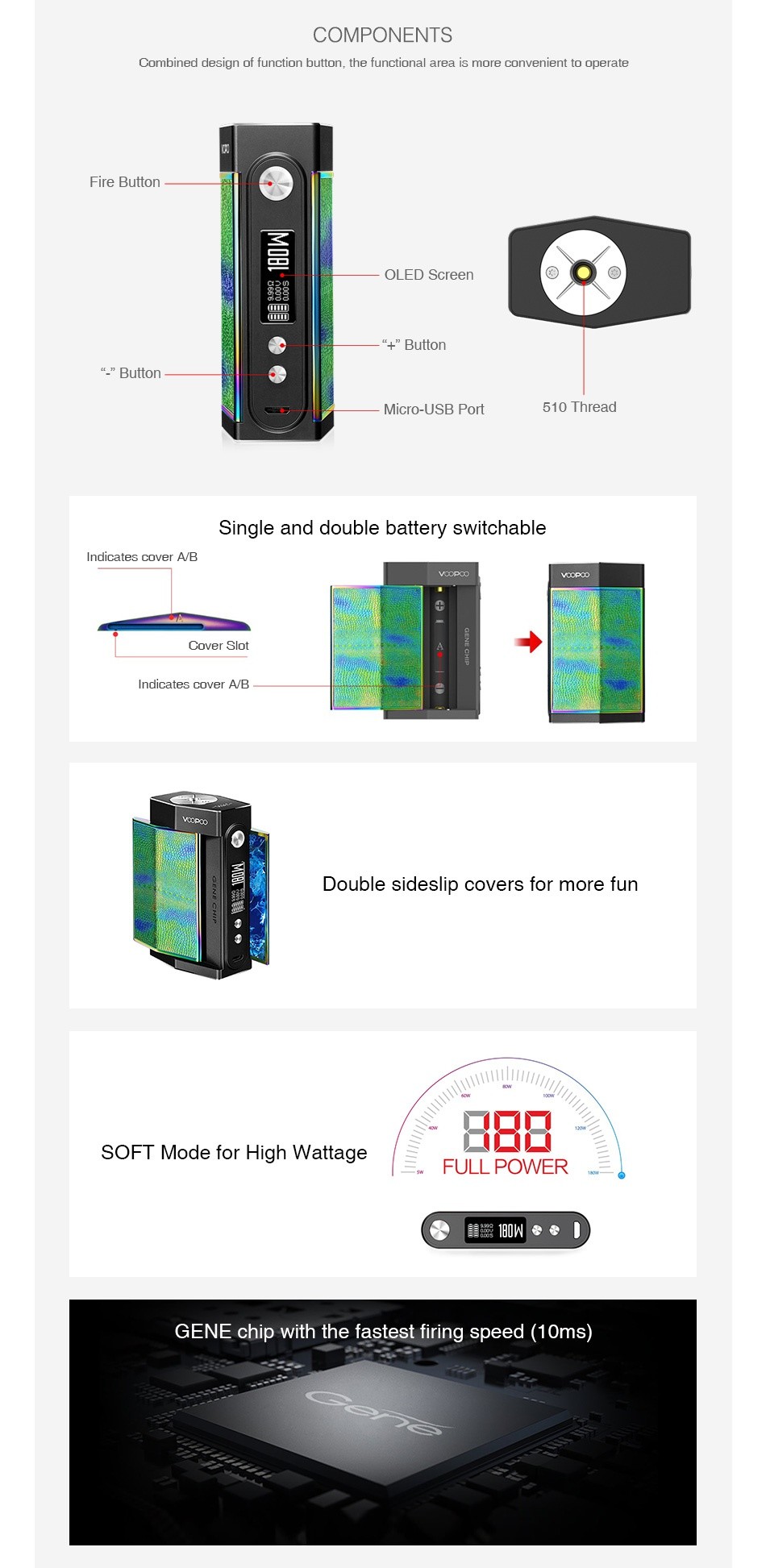 VOOPOO TOO 180W with UFORCE TC Kit COMPONENTS Combined design of function button  the functional area is more convenient to operate Fire butto OLED Screen t Button Micro USB Port 510 Thread Single and double battery switchable ndicates cover a B Indicates cover a B Double sideslip covers for more fun SOFT Mode for high Wattage FULL POWER GENE chip with the fastest firing speed 10ms