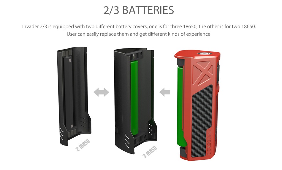 Tesla Invader 2/3 360W VV MOD 2 3 BATTERIES Invader 2 3 is equipped with two different battery covers  one is for three 18650  the other is for two 18650 User can easily replace them and get different kinds of experience