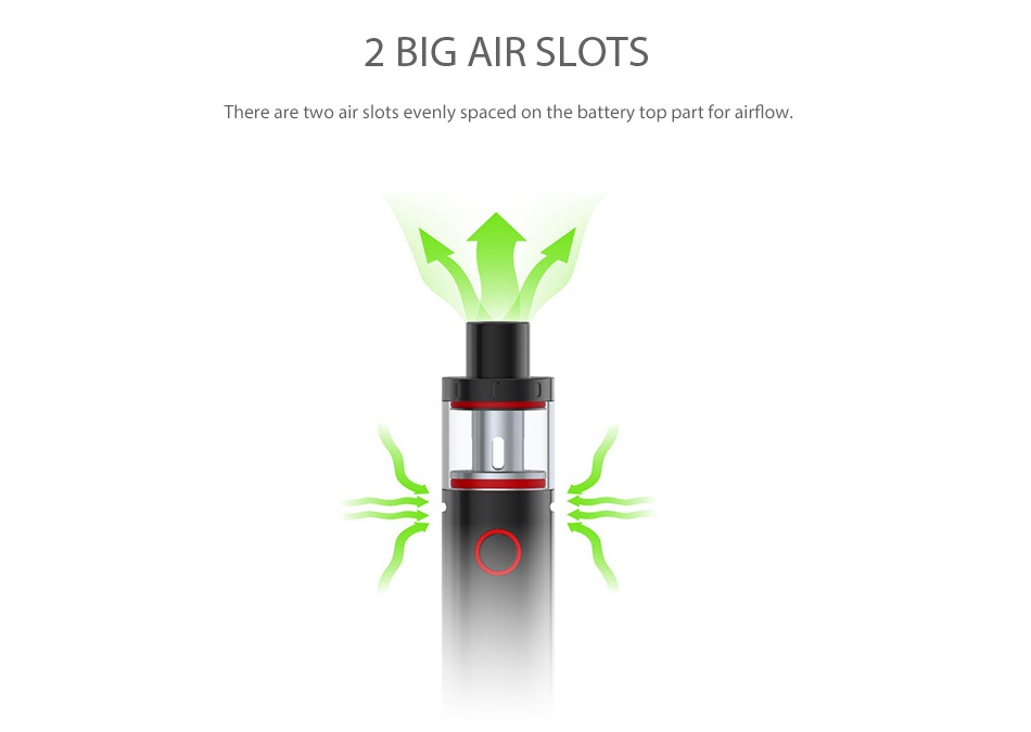 SMOK Vape Pen Plus Starter Kit 3000mAh 2 BIG AIR SLOTS There are two ots evenly spaced on the battery top part for airfl