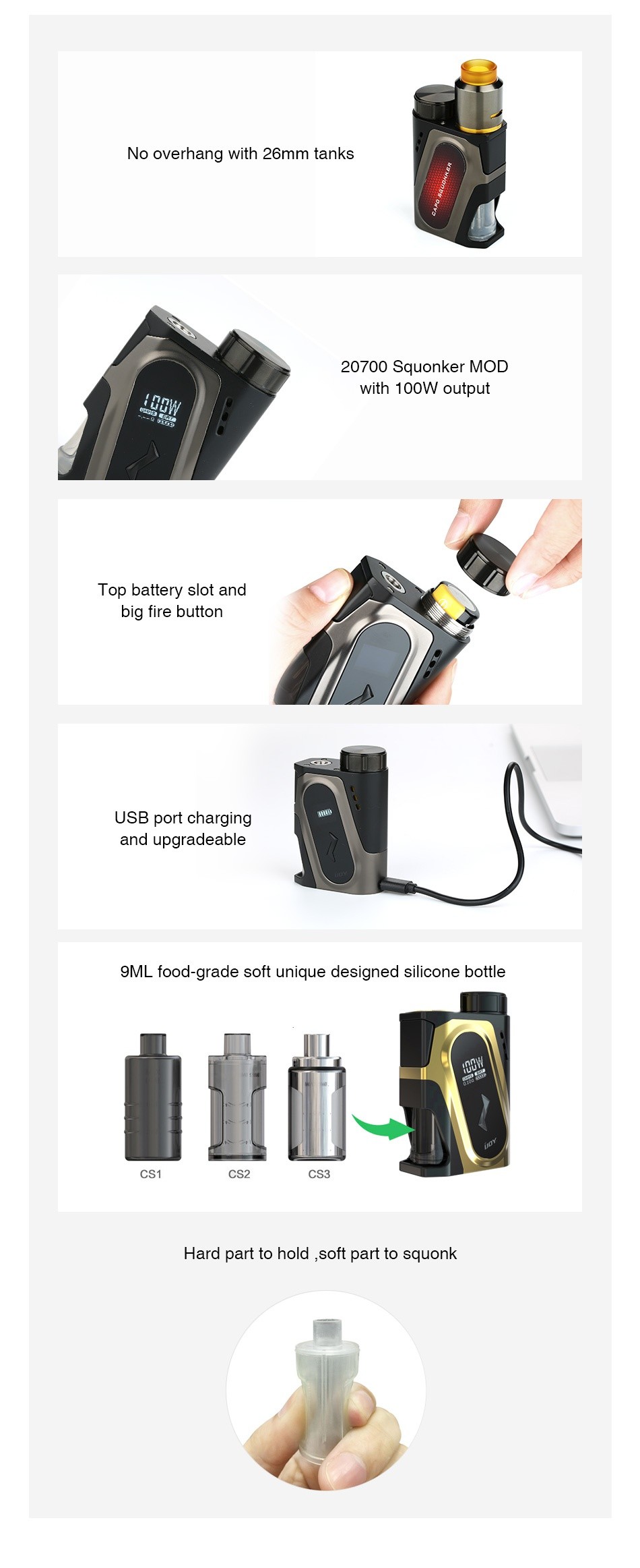 IJOY CAPO 100W 20700 Squonker MOD 3000mAh No overhand with 26mm tanks 20700 Squonker MOD ith 100W outi Top battery slot and big fire button USB and upgradeable 9ML food grade soft unique designed silicone bottle CS3 ard part to hold soft part to squonk