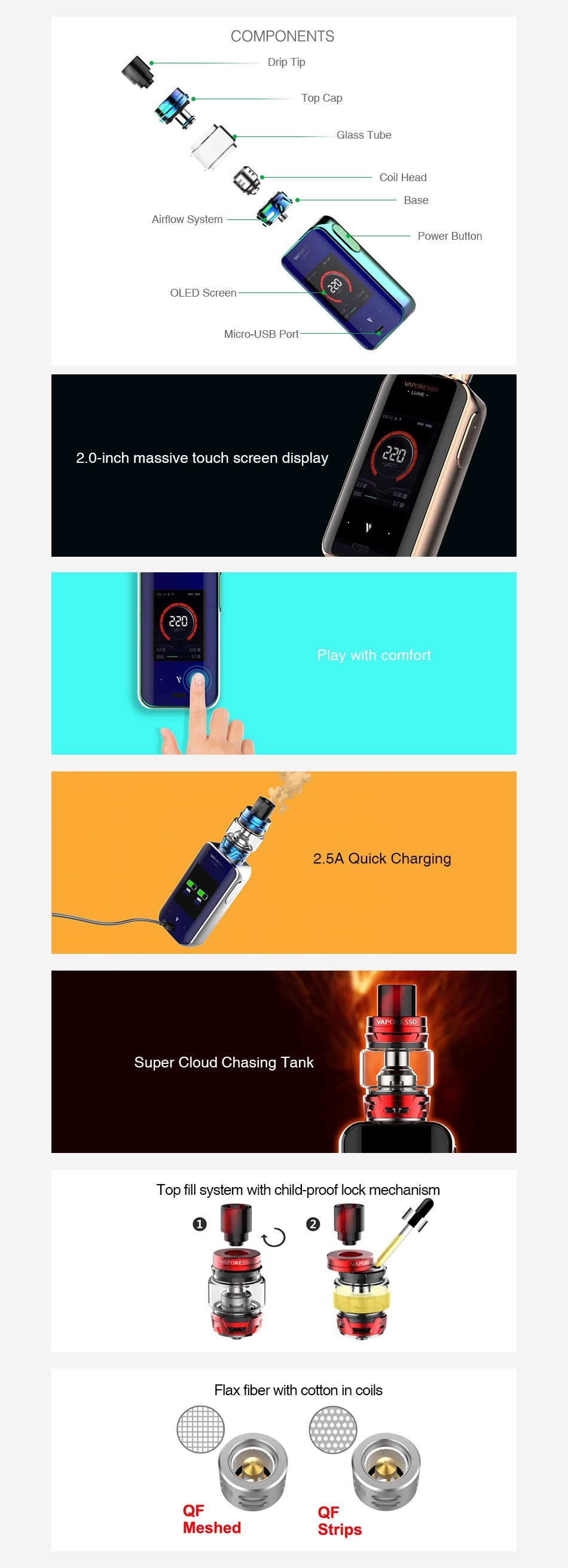 Vaporesso Luxe 220W Touch Screen TC Kit with SKRR COMPONENTS Top cap Glass lube Coil I lead Power button    Micro USB Port 2 0 inch massive touch screen display 2  Play with comfort 2  5A Quick Charging Super Cloud Chasing Tank Top fill system with child proof lock mechanism Flax fiber with cotton in coils Meshed Strips