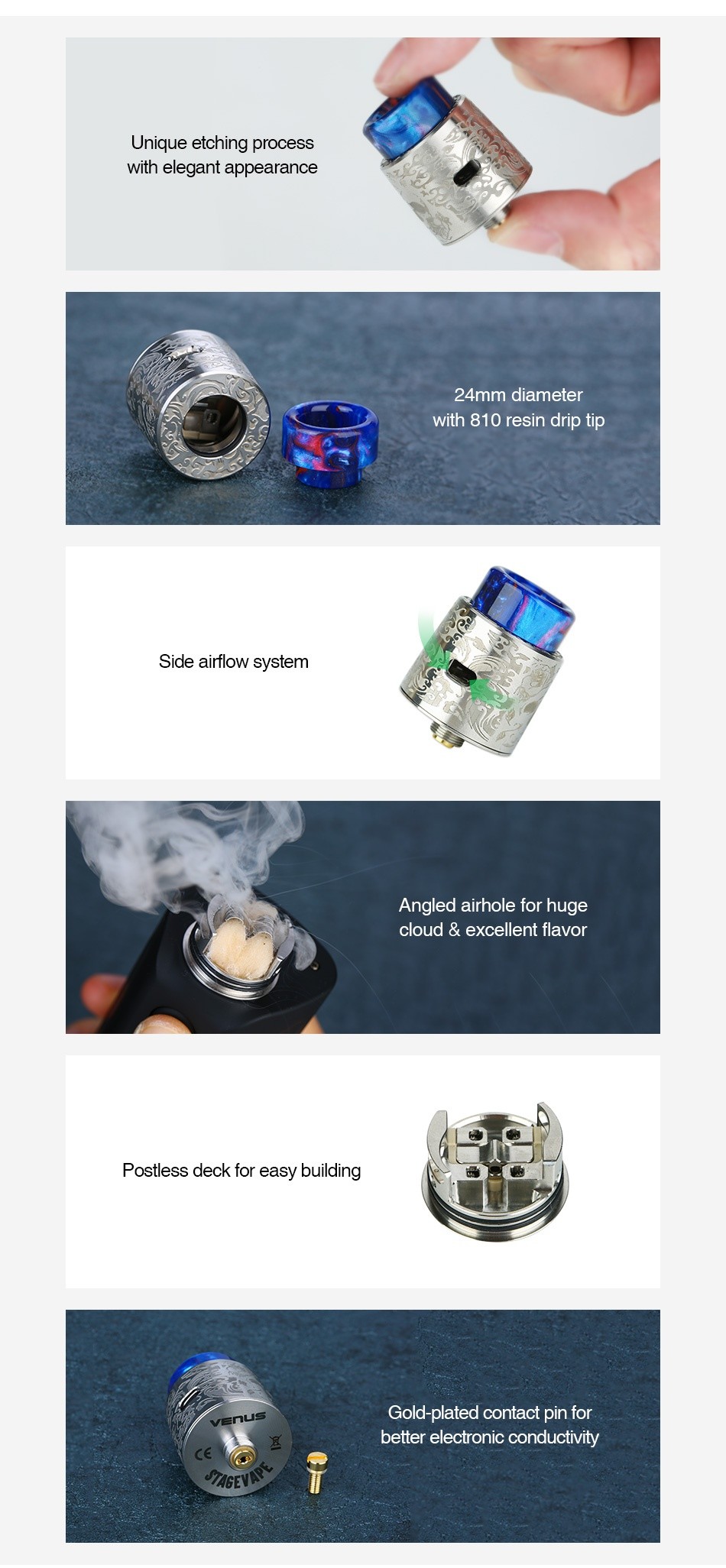 StageVape Venus RDA Unique etching process with elegant appearance 24mm diameter with 810 resin drip tip Side airflow system Angled airhole for huge cloud excellent flavor Postless deck for easy building Gold plated contact pin for better electronic conductivity