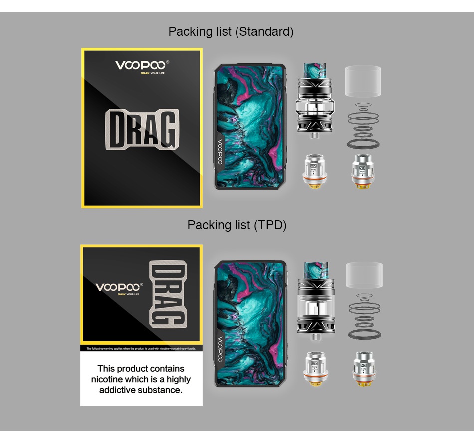VOOPOO Drag 2 177W TC Kit with UFORCE T2 Packing list  Standard  A    Packing list  TPD  VCOPO  This product contains nicotine which is a highly    addictive substance